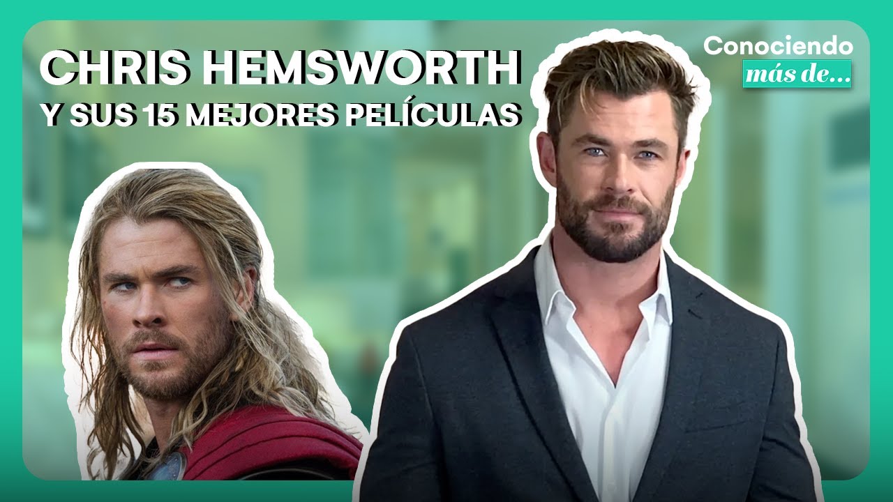 CHRIS HEMSWORTH Y SUS 15 MEJORES PELÍCULAS - Conociendo más de...
