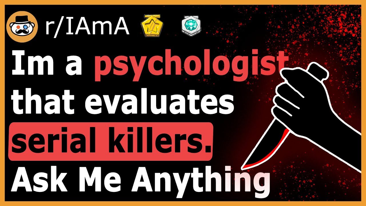 I Am A Psychologist That Evaluates Serial Killers - (Reddit Ask Me Anything)