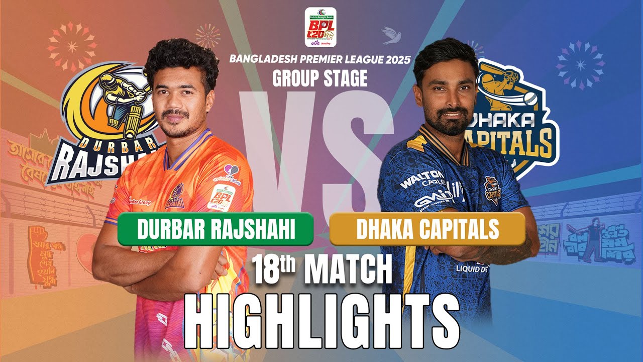 Dhaka Capitals Takes on Durbar Rajshahi in EPIC BPL 2025 18th Match Highlights