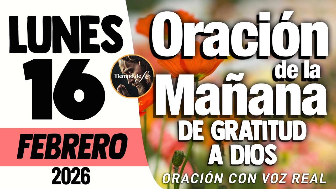 🙏 Oracion de la mañana HOY LUNES 16 DE FEBRERO DEL 2026 DE GRATITUD A DIOS