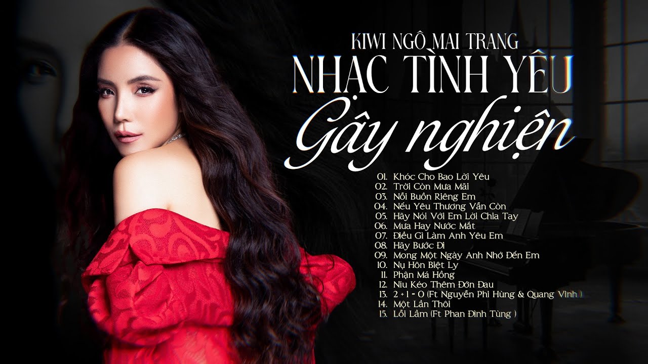 Lk Nhạc Trẻ Tình Yêu Gây Nghiện - Kiwi Ngô Mai Trang | Khóc Cho Bao Lời Yêu, Trời Còn Mưa Mãi