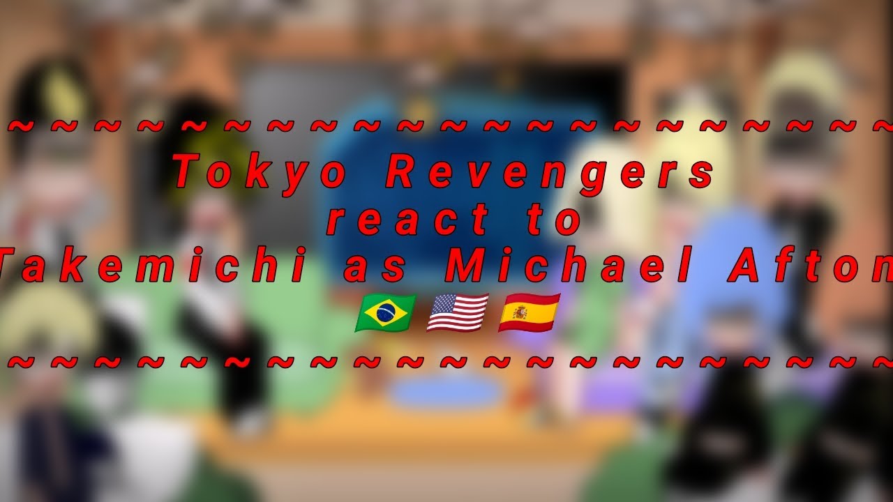 \\Tokyo Revengers react to takemichi as Michael Afton||🇧🇷🇺🇲🇪🇸||Pt 1/??||Naoko-Gacha!~||AU//