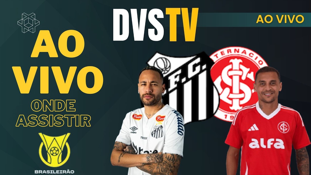 SANTOS X INTERNACIONAL - AO VIVO - CAMPEONATO BRASILEIRO ONDE ASSISTIR COM IMAGENS