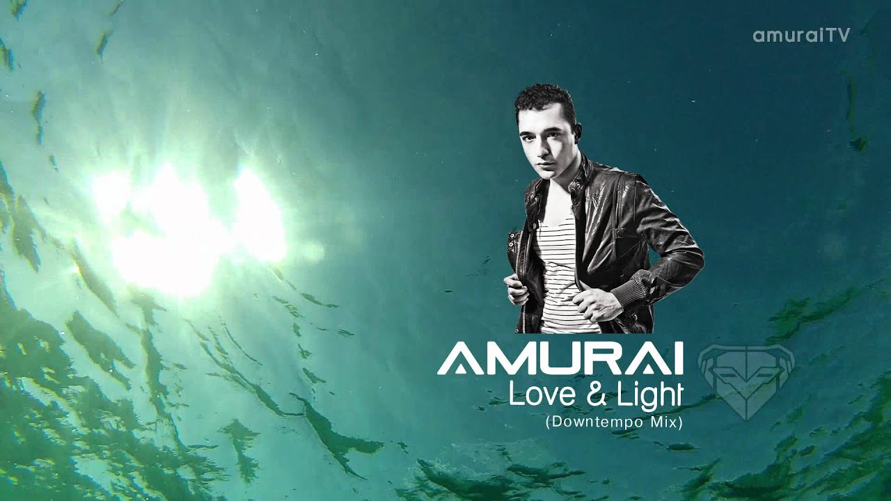 Amurai - Love & Light (Downtempo Mix)