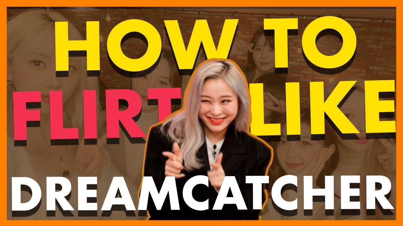 [드림캐쳐 끼부리 교실] how to flirt like dreamcatcher 😉