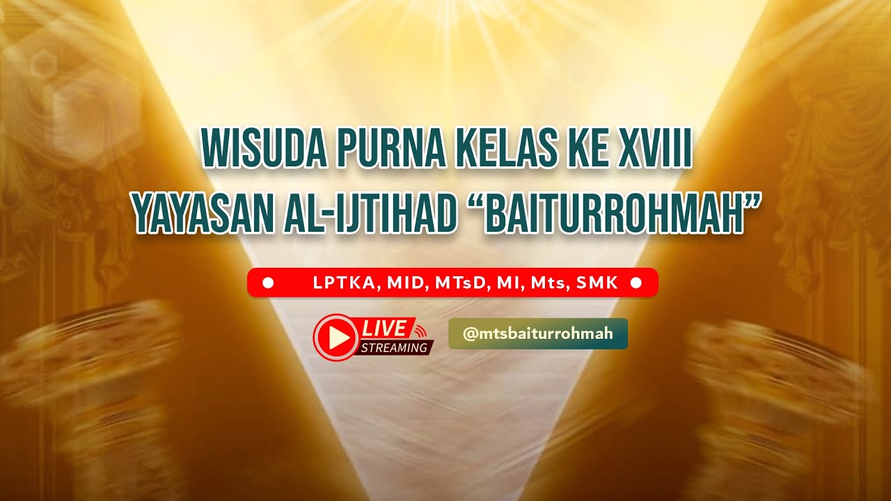 WISUDA PURNA KELAS KE-XVIII YAYASAN AL-IJTIHAD BAITURROHMAH