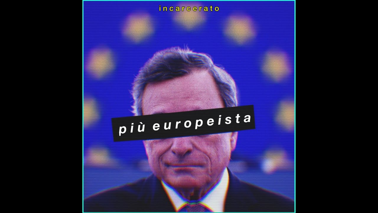 INCARCERATO - PIÙ EUROPEISTA (MARIO DRAGHI)