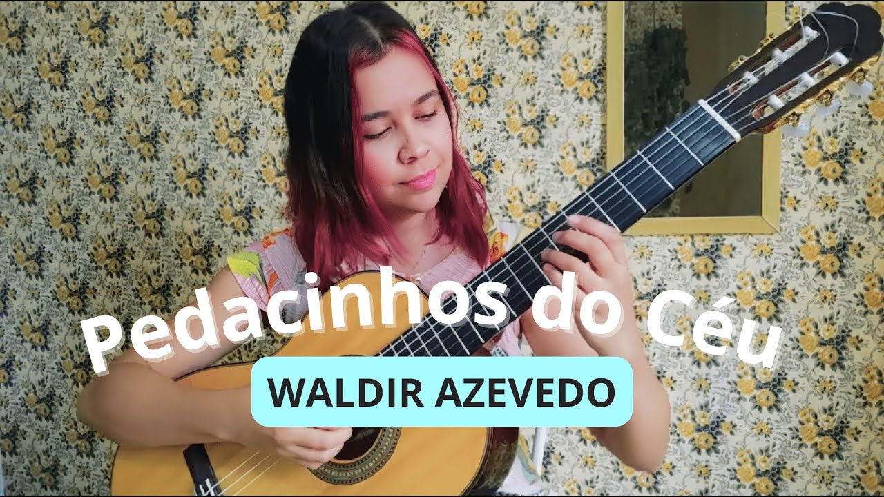 WALDIR AZEVEDO - Pedacinhos do Céu | Solo Guitar | Violão Solo