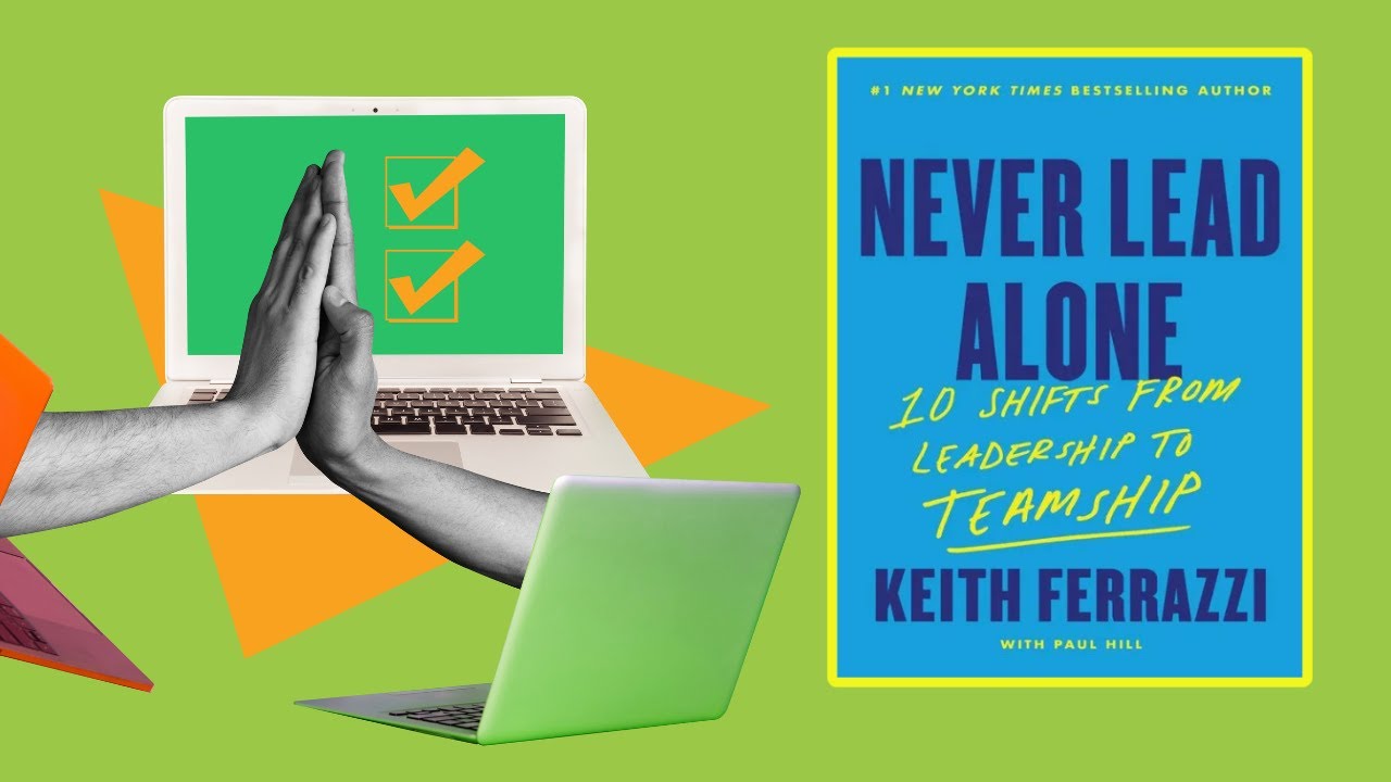 Mastering Remote Team Collaboration and Project Management - Never Lead Alone by Keith Ferrazzi