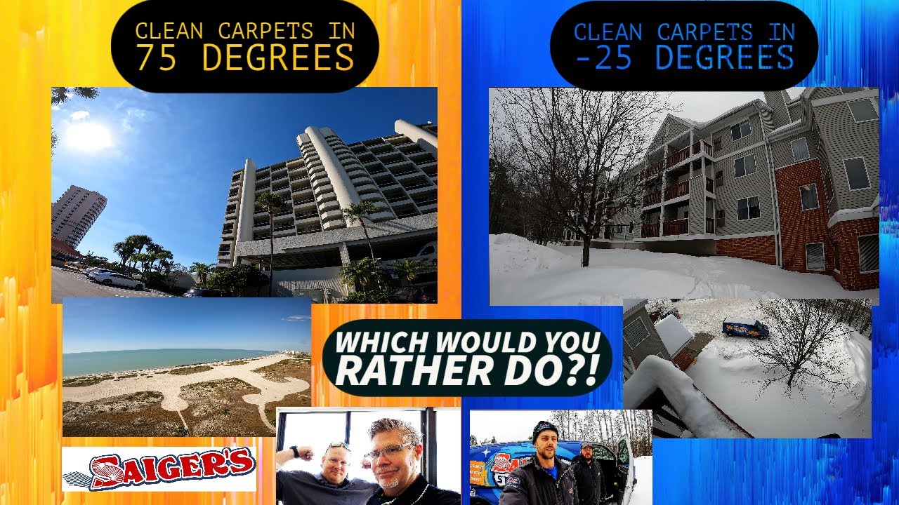 Cleaning carpets in 75 degrees or -25 degrees Fahrenheit. Which would you prefer?