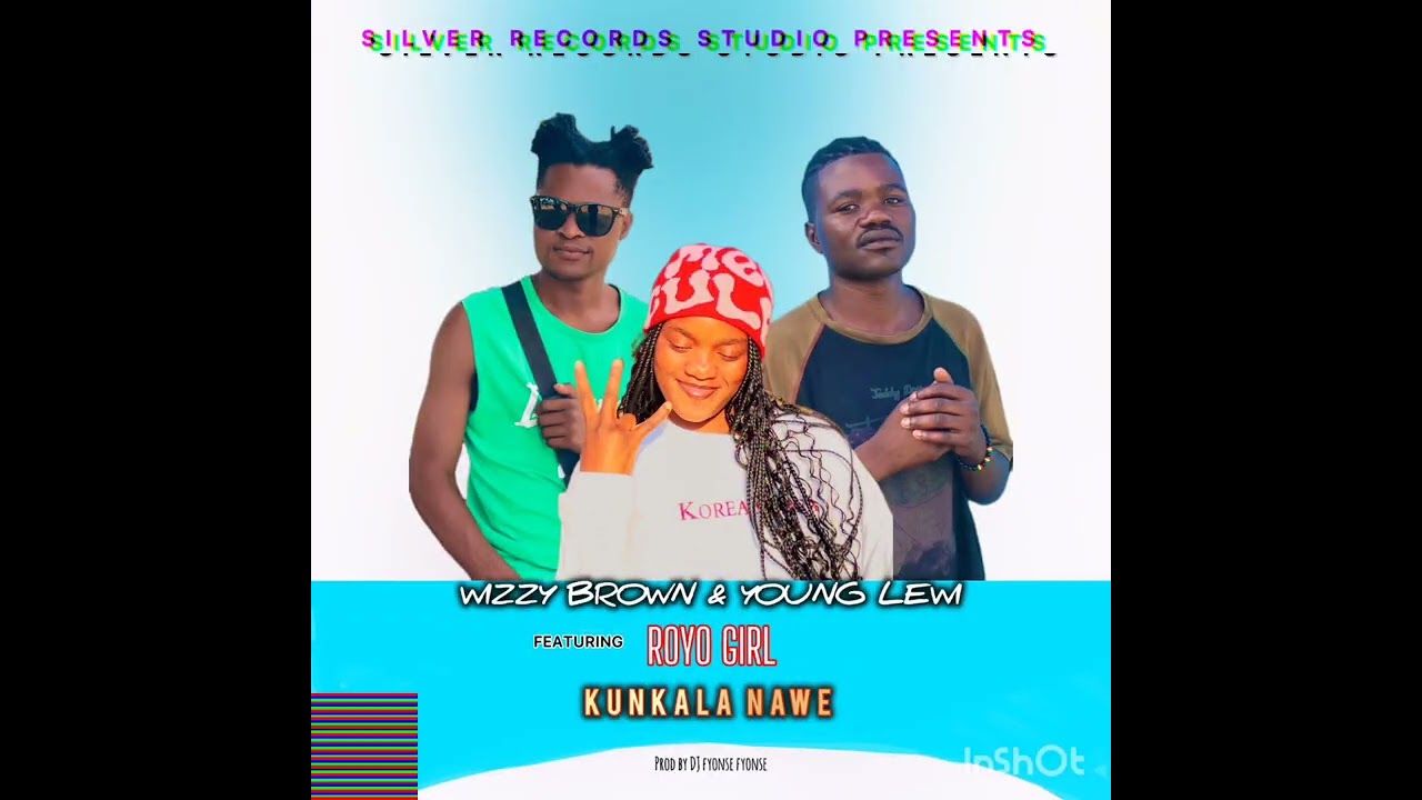 WIZZY BROWN & YOUNG LEWI FT ROYO GIRL__KUNKALA NAWE(dj fyonse fyonse)