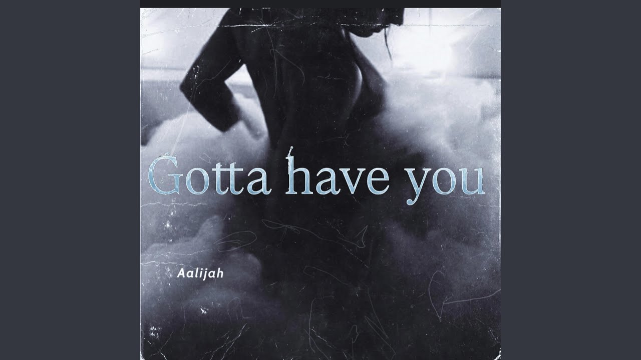 Gotta have you