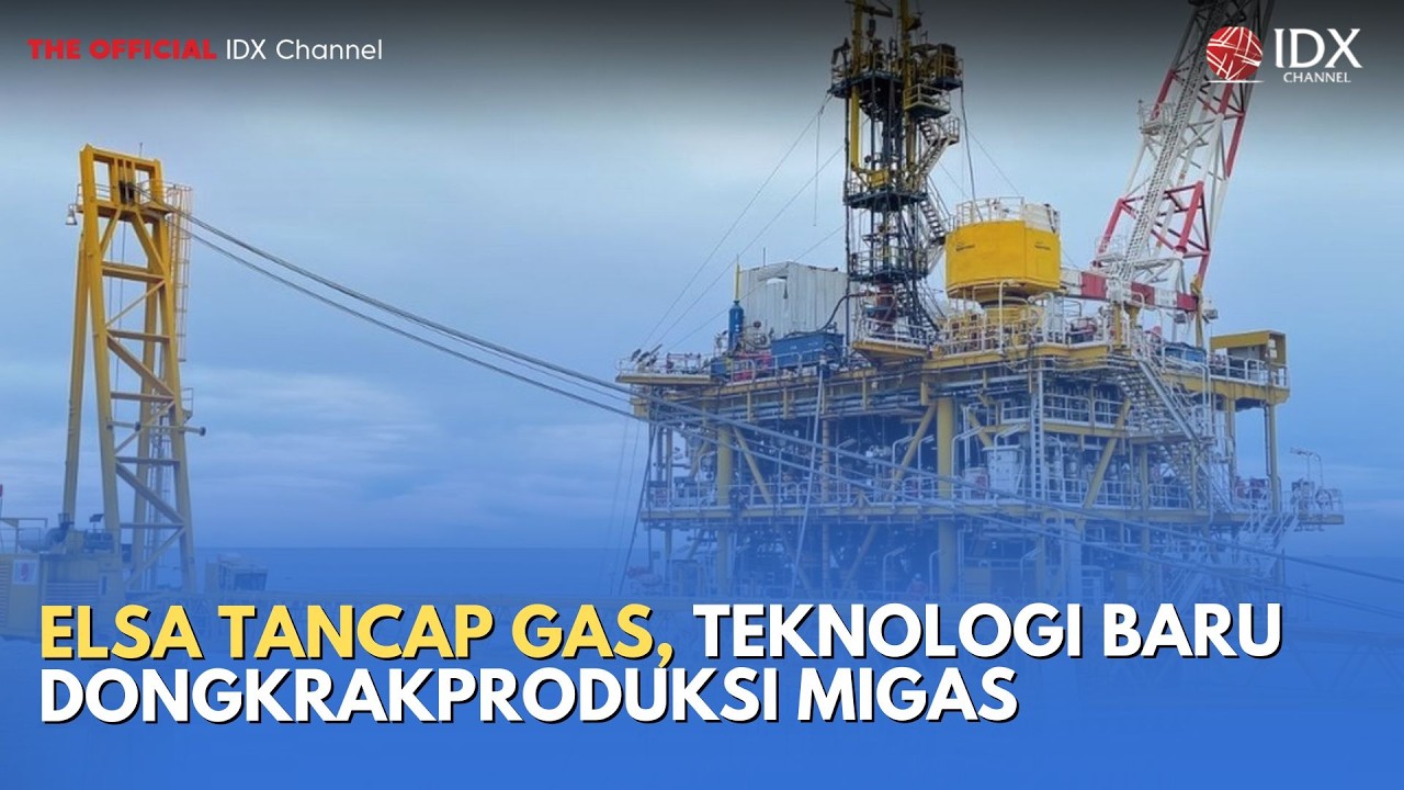 ELSA Tancap Gas, Teknologi Baru Dongkrak Produksi Migas | MILENOMICS