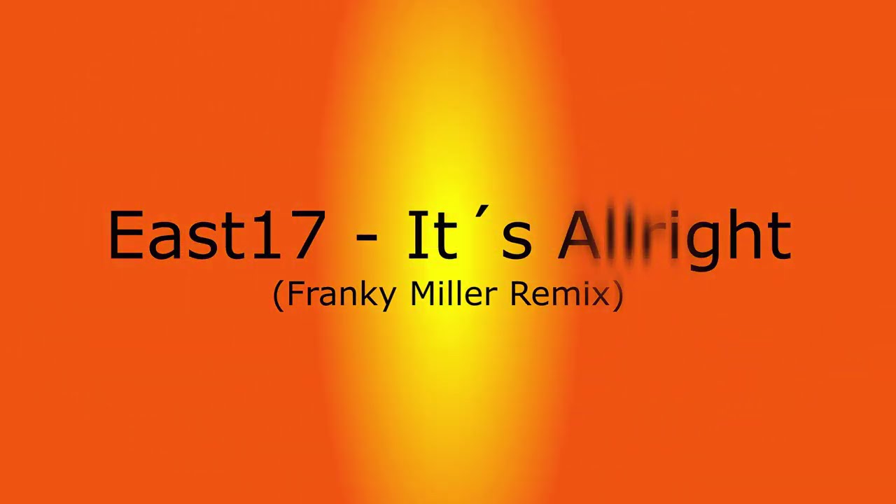 East 17 - It´s Alright (Franky Miller Remix)