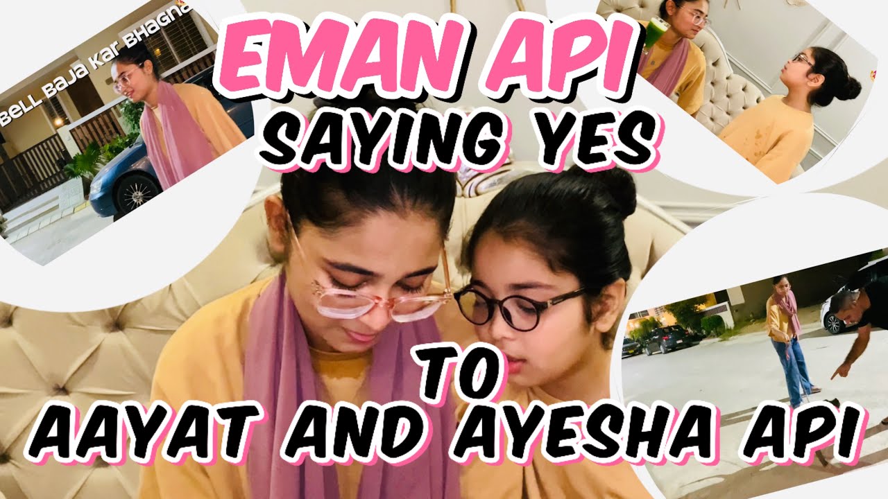 Aayat Arif || Eman Api saying yes to Aayat and Ayesha Api || vlog