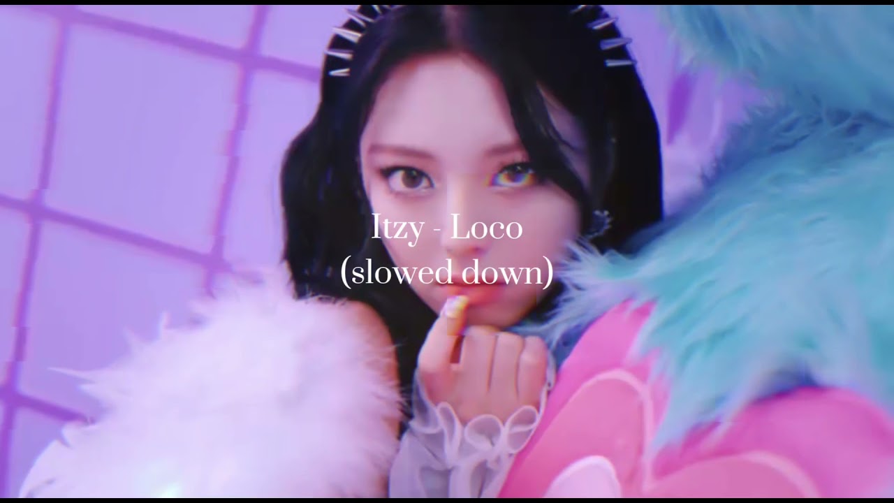 Itzy - Loco (slowed down)