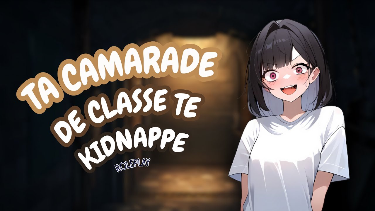 ROLEPLAY FR: Ta camarade de classe te kidnappe 🔒