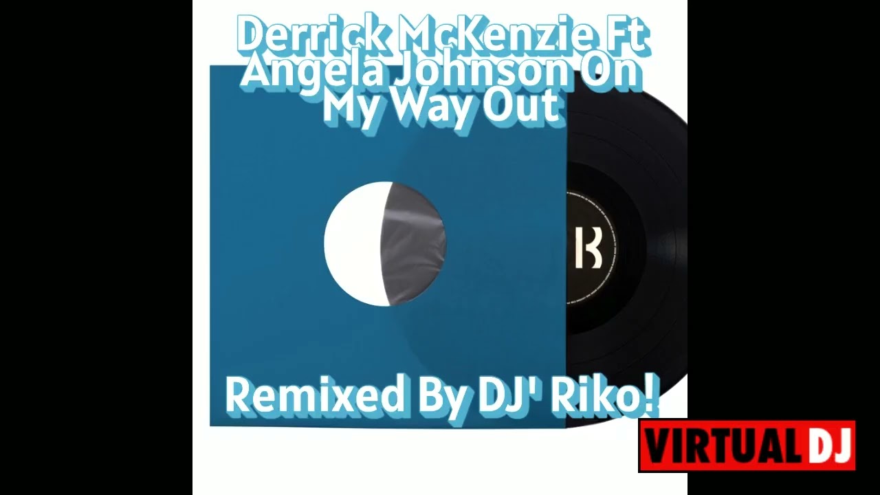 Derrick McKenzie Ft Angela Johnson On My Way Out  Remixed By DJ' Riko!
