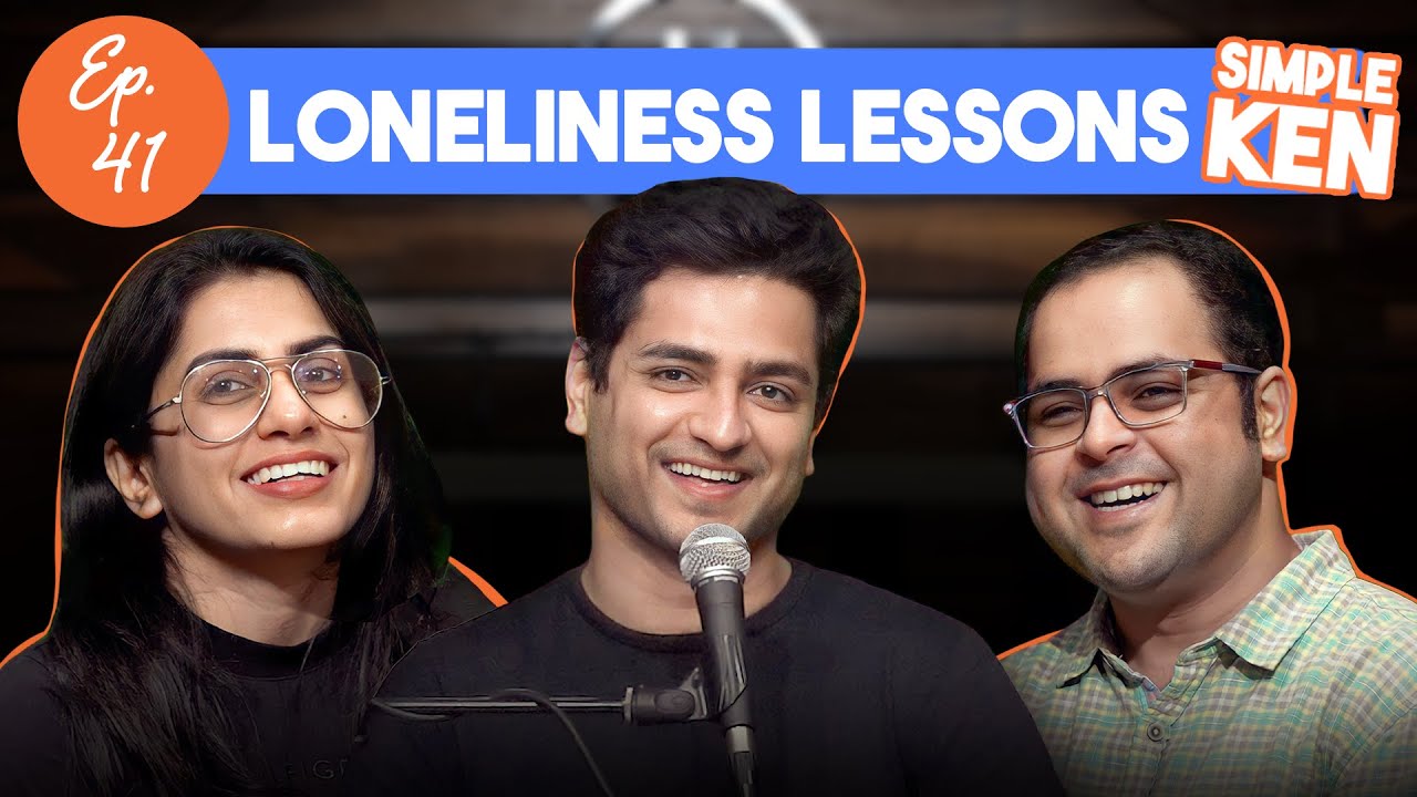 Simple Ken Podcast | EP 41 - Loneliness Lessons Feat @PrashastiSinghStandup & Saurav Mehta