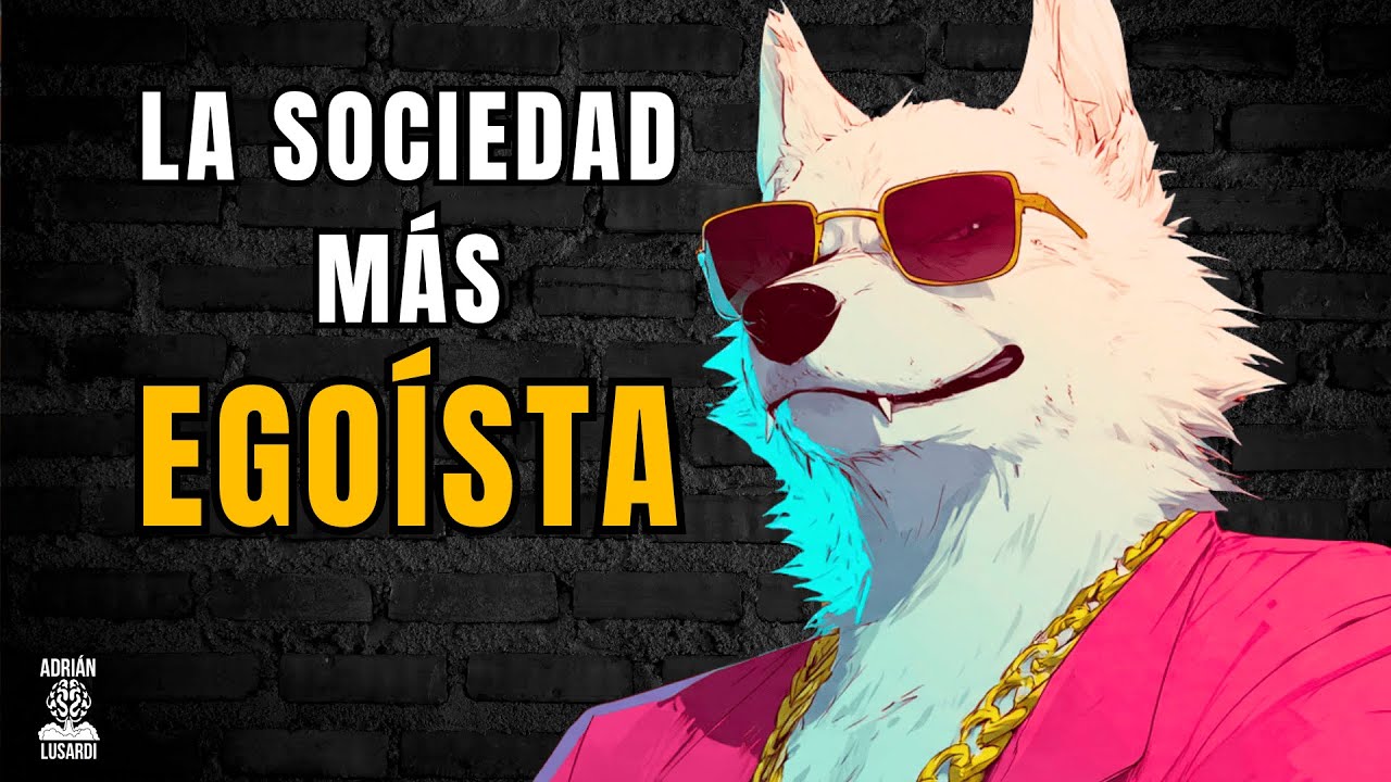 La Sociedad Más Egoísta de la Historia