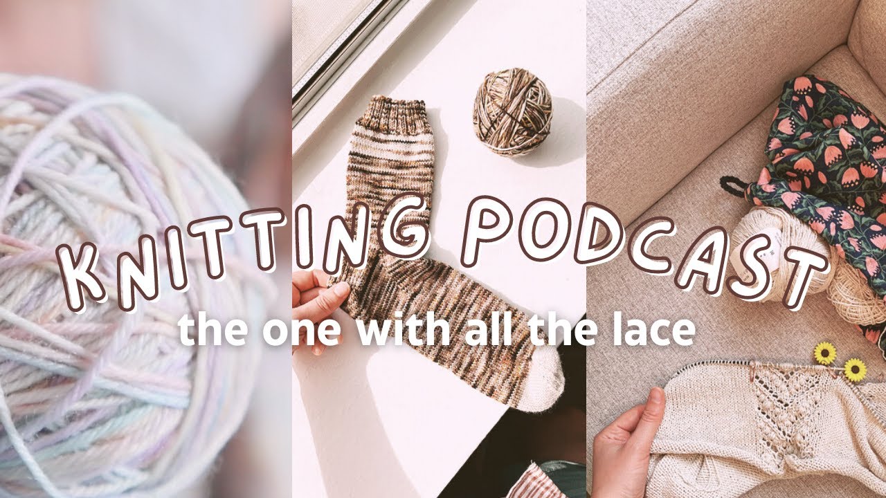 test knitting, lace summer tops, and tired cast off energy? ~ knitting podcast ep. 5 | pages & purls