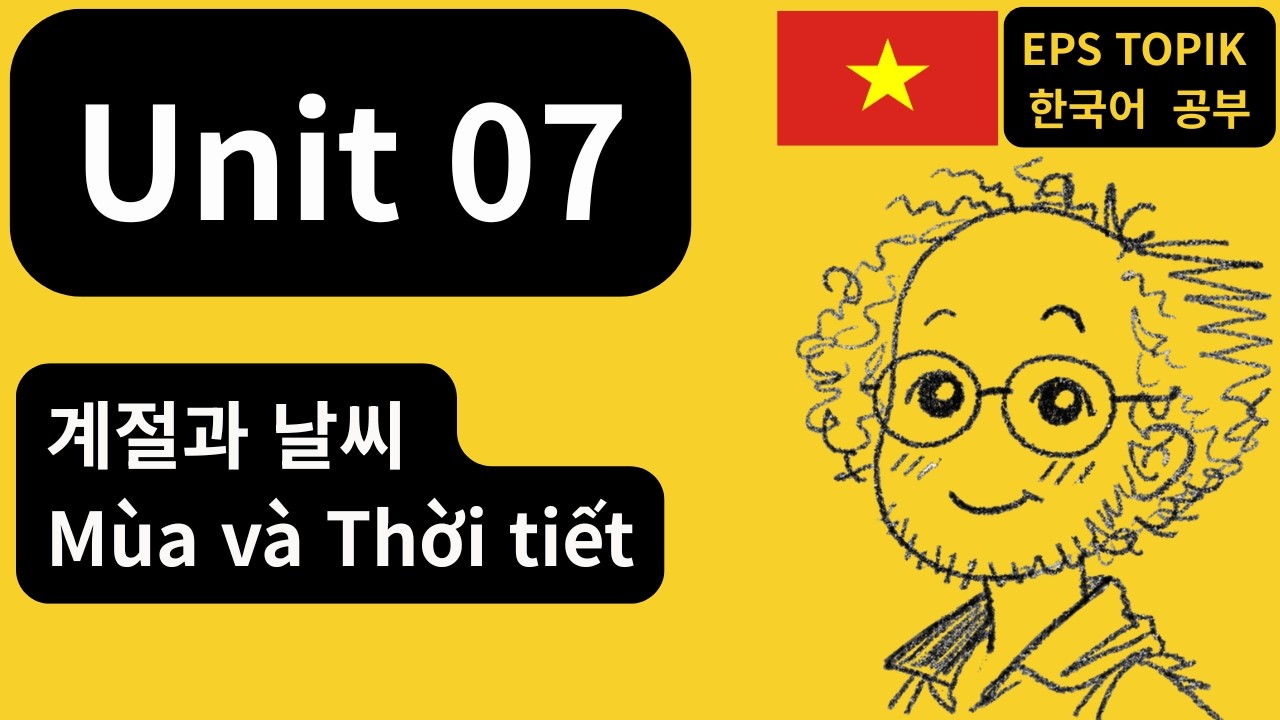 [EPS-TOPIK] Unit 07 | 계절과 날씨 (VN)