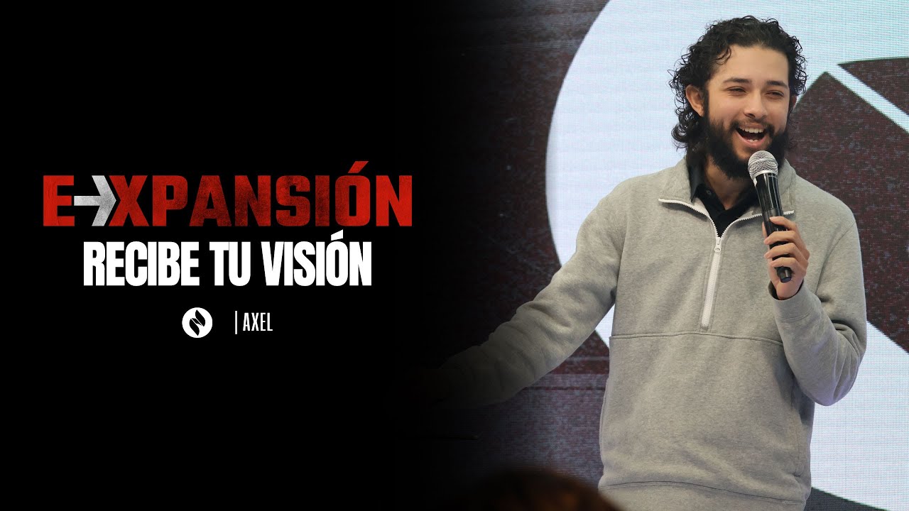 EXPANSIÓN | Recibe Tu Visión | Axel | Ignite Church SA Español