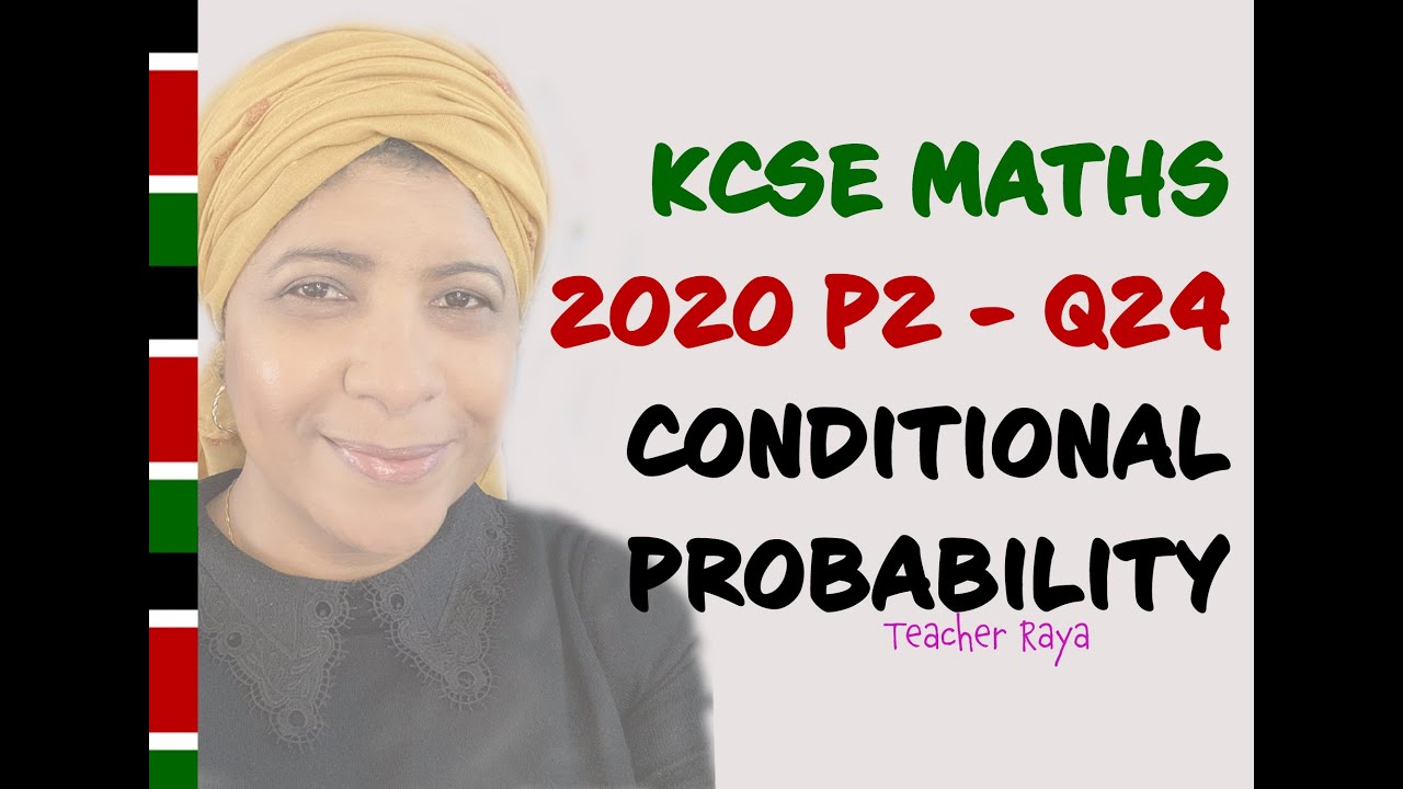 KCSE MATHEMATICS EXAM 2020 PAPER 2 QUESTION 24 - CONDITIONAL PROBABILITIES