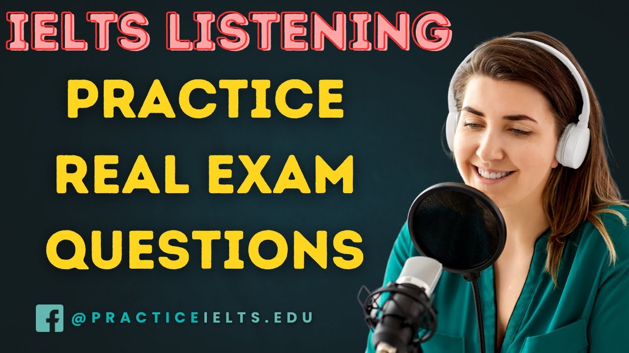 Recent IELTS Listening Exam Questions for Practice –2025 With Answer