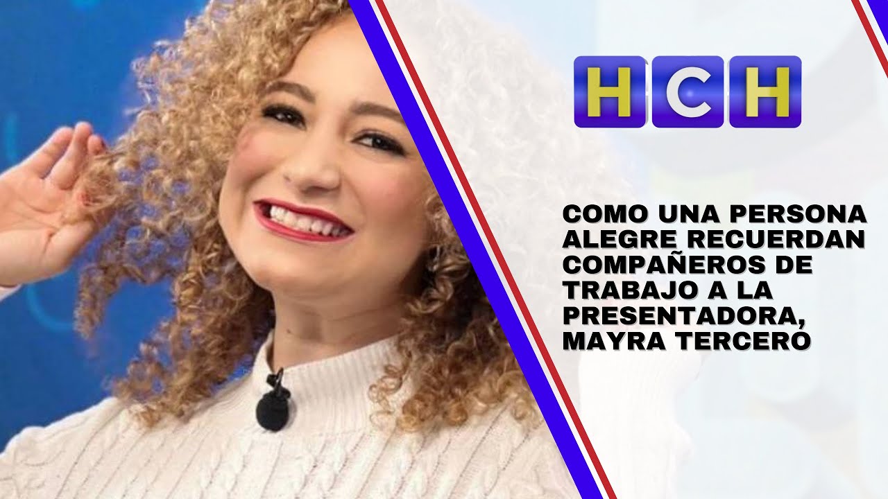 Como una persona alegre recuerdan compañeros de trabajo a la presentadora, Mayra Tercero