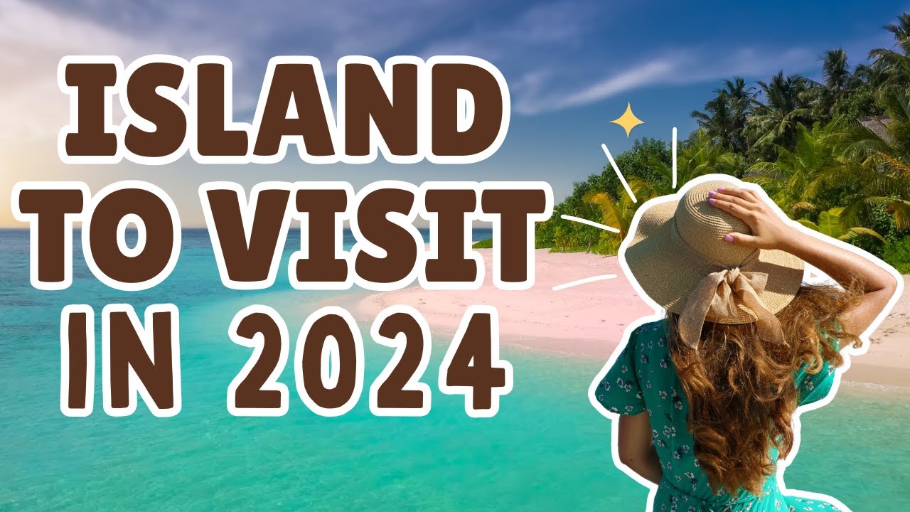Top 10 best Island to visit in 2024