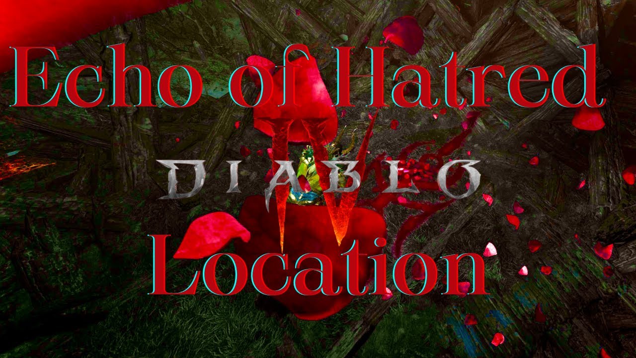 Where Is the Echo of Hatred in Diablo 4?