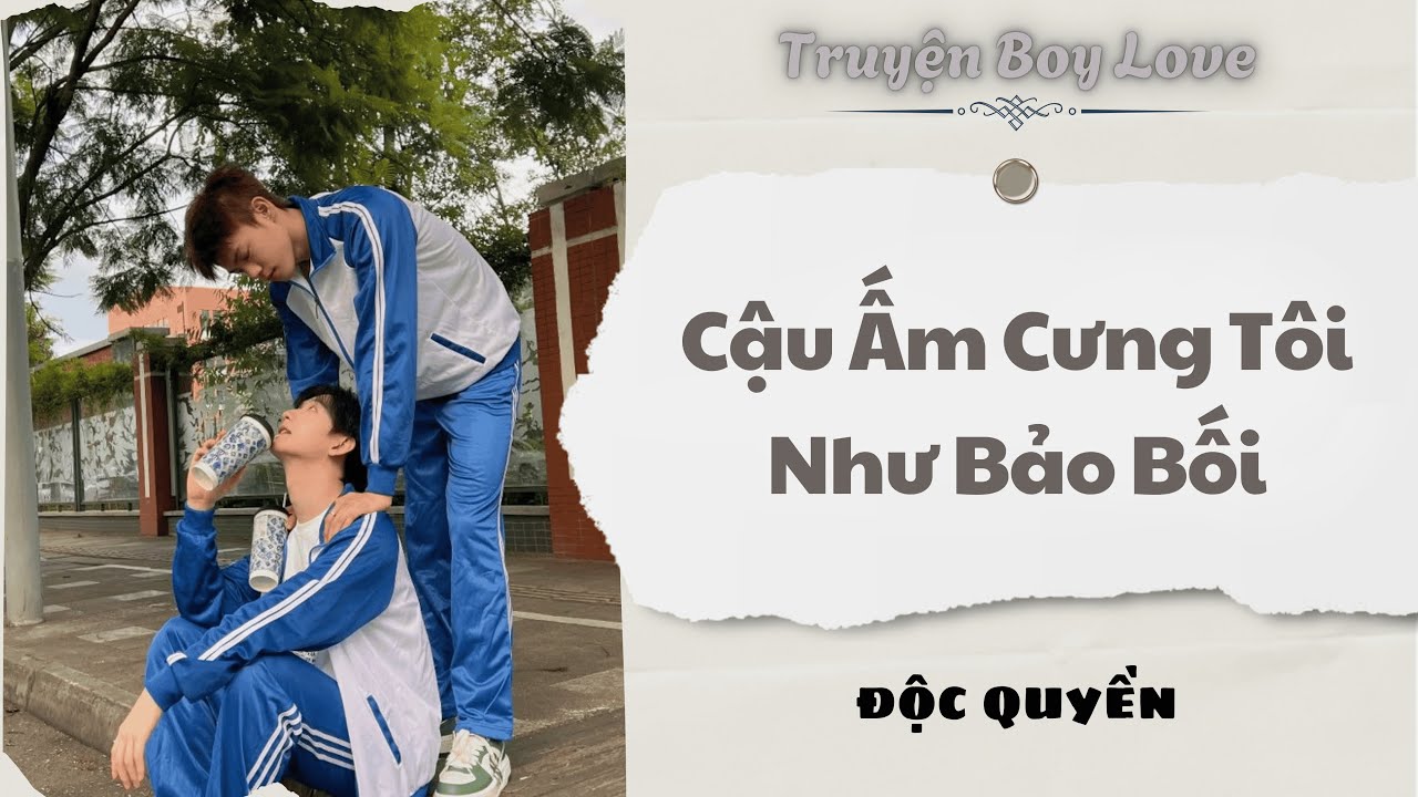 [Audio Boy Love] | Cậu Ấm Cưng Chiều Tôi Như Bảo Bối | Sủng Audio
