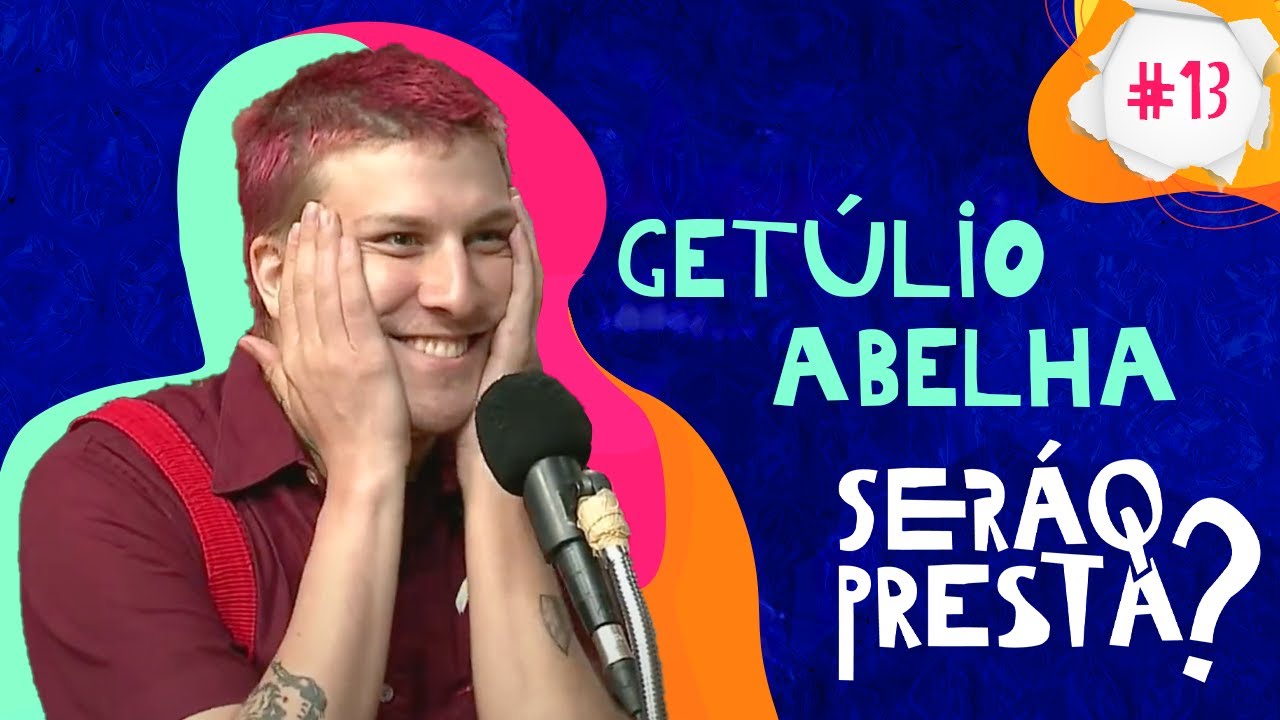 SERÁ Q PRESTA? #13 - GETULIO ABELHA