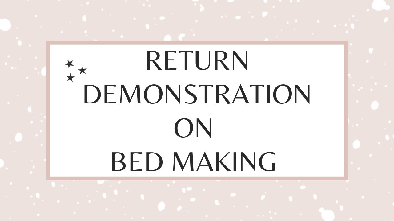RETURN DEMONSTRATION ON BEDMAKING (UNOCCUPIED / OCCUPIED / OBSTETRICAL  / POST-OPERATIVE BED)