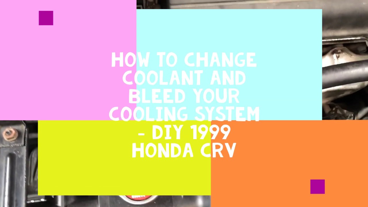 How to change coolant and bleed your cooling system 1999 Honda CRV