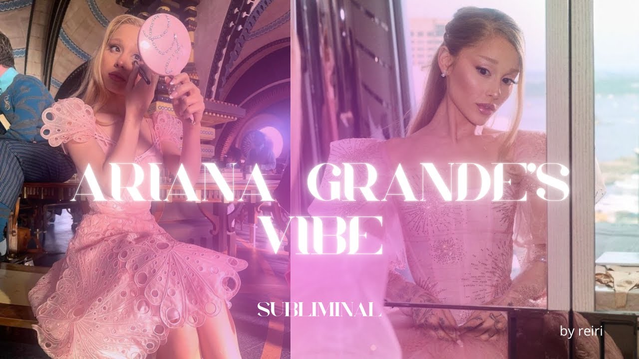 Ariana Grande's vibe Subliminal