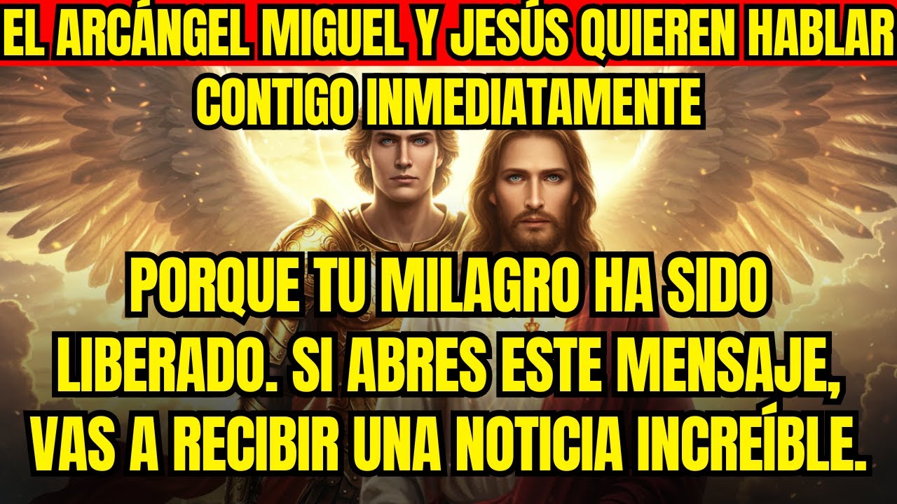 🔥EL ARCÁNGEL MIGUEL Y JESÚS QUIEREN HABLAR CONTIGO INMEDIATAMENTE PORQUE TU MILAGRO HA SIDO LIBERADO