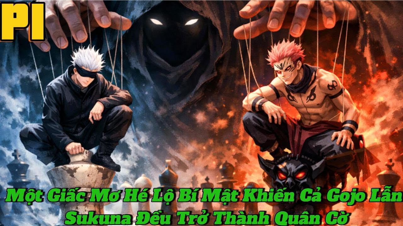 🔥TRỌN BỘ P1🔥 Một Giấc Mơ Hé Lộ Bí Mật Khiến Cả Gojo Lẫn Sukuna Đều Trở Thành Quân Cờ