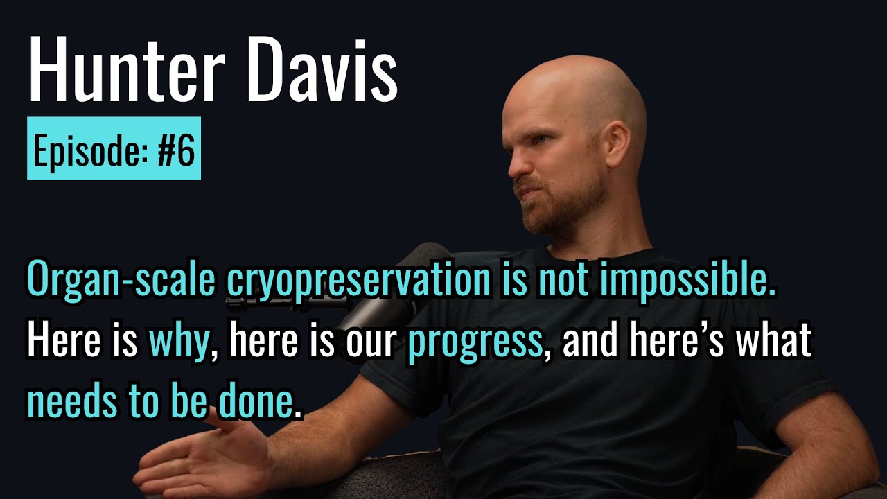 Bringing reversible medical cryopreservation into existence (Hunter Davis, Ep #6)