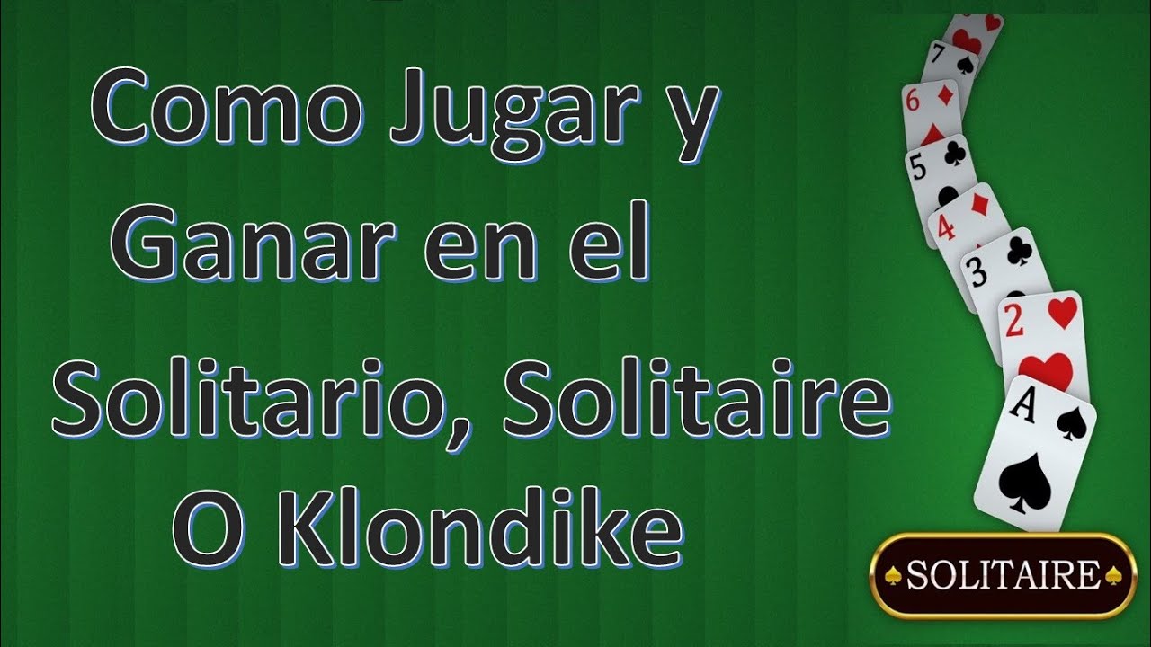 Como Jugar y Ganar en el Solitario, Solitaire o Klondike