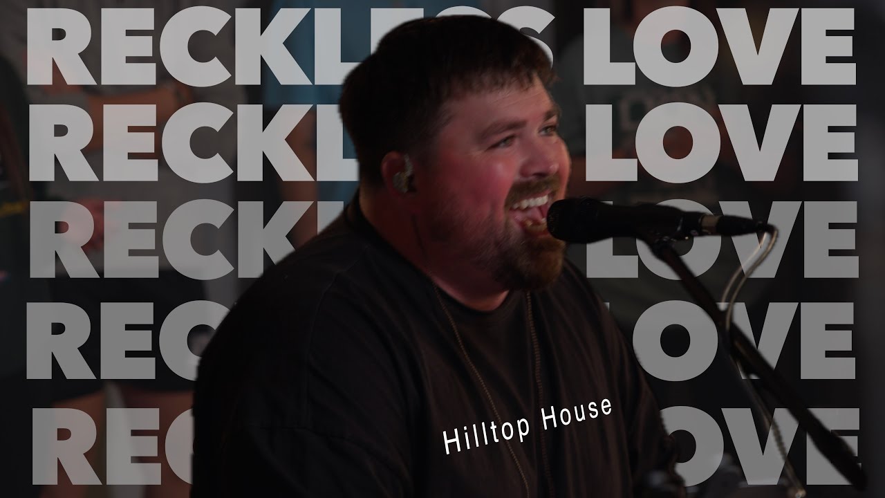 Reckless Love | Hilltop House | Jordan Phillips