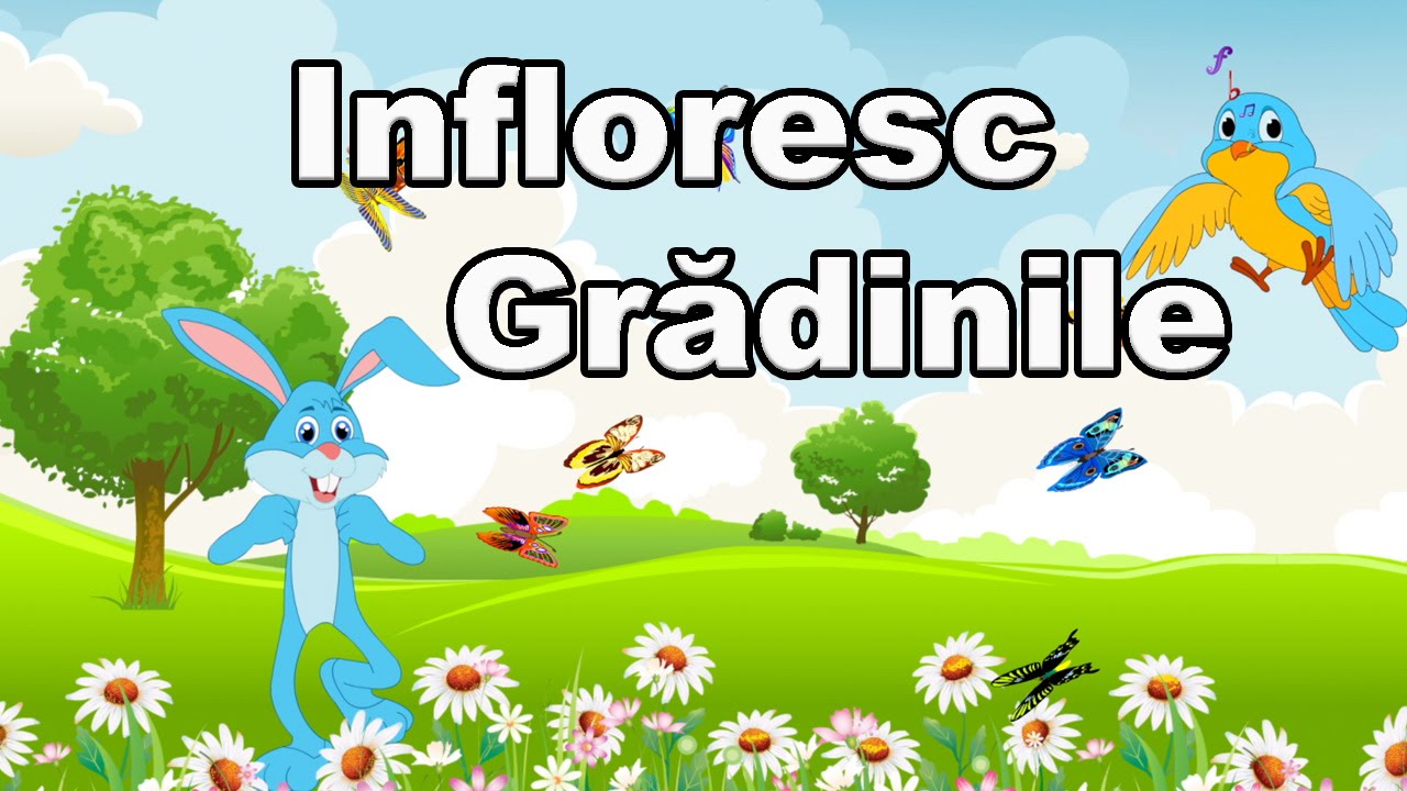 Infloresc Gradinile | CanteceleCopii.ro