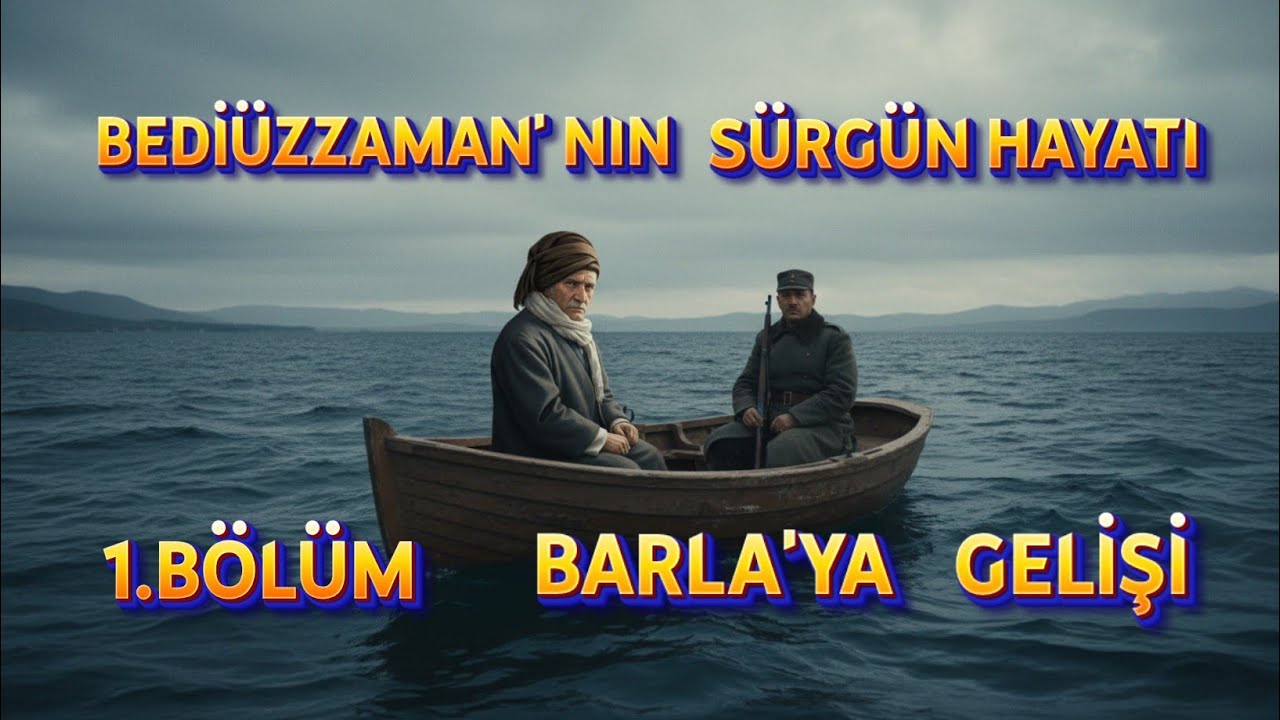 BEDİÜZZAMAN'NIN SÜRGÜN HAYATI 1.BÖLÜM BARLA'YA GELİŞİ 
