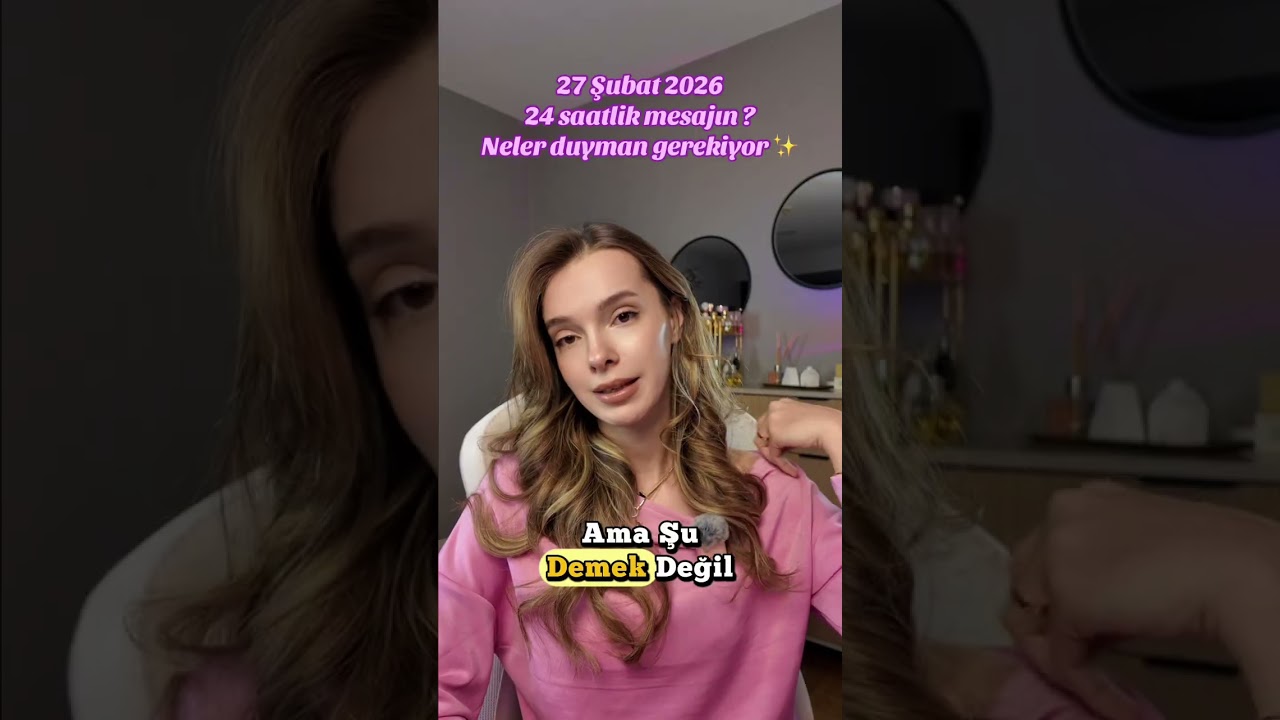 27 Şubat 2026 | 24 saatlik mesajın ? Neler duyman gerekiyor ✨