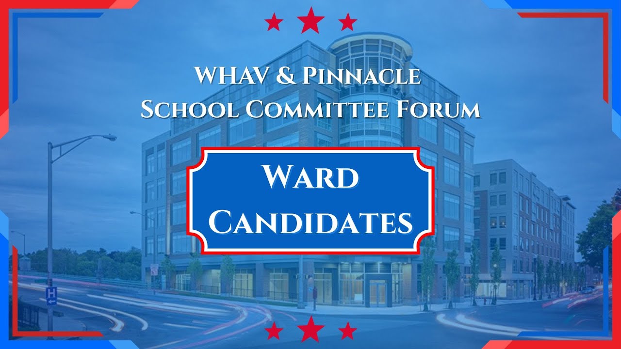 WHAV's School Committee Ward Candidates Forum