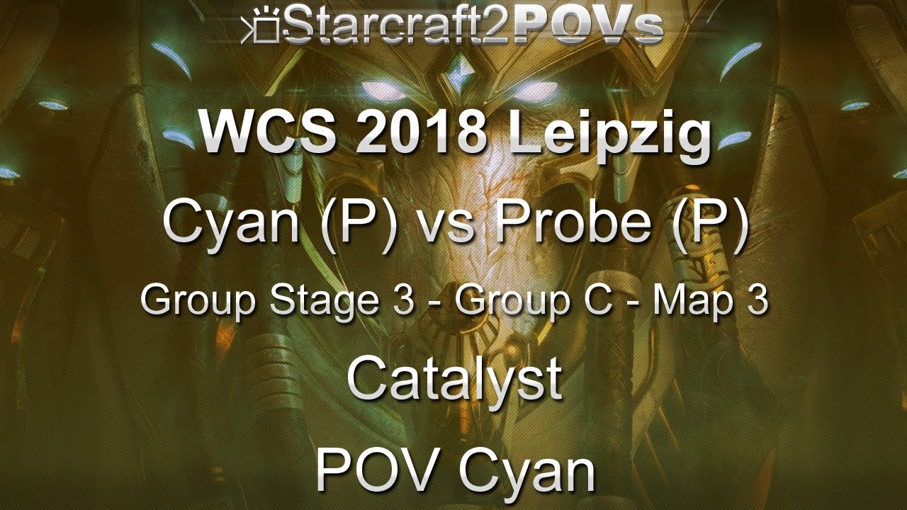 SC2 LotV - WCS 2018 Leipzig - Cyan vs Probe - Ro32 Group C - Map 3 - Catalyst - Cyan