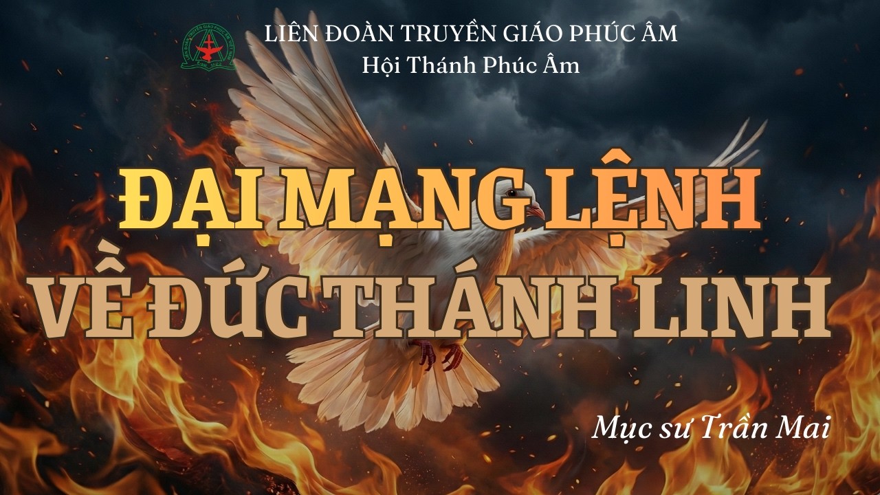 🔴Đại Mạng Lệnh Về Đức Thánh Linh | Mục Sư Trần Mai | Liên Đoàn Truyền Giáo Phúc Âm
