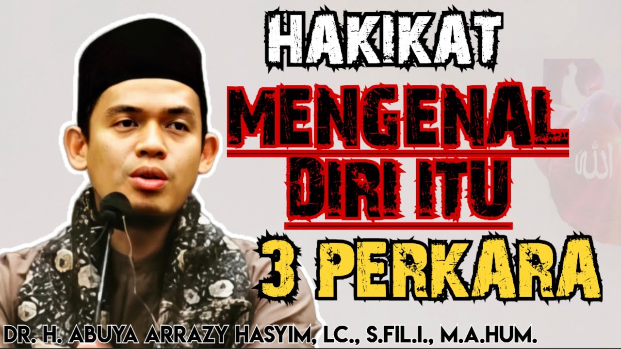 WAJIB TAHU!!! HAKIKAT MENGENAL DIRI ITU 3 PERKARA !!! ABUYA ARRAZY HASYIM