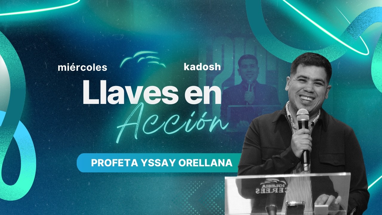 Llaves en acción - Profeta Yssay Orellana - Miércoles Kadosh